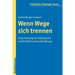 Wenn Wege Sich Trennen: Ehescheidung ALS Theologische Und Kirchliche Herausforderung