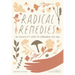 Radical Remedies: An Herbalist's Guide to Empowered Self-Care