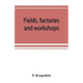 Fields, factories and workshops; or, Industry combined with agriculture and brain work with manual work