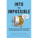 Into the Impossible: Think Like a Nobel Prize Winner: Lessons from Laureates to Stoke Curiosity, Spur Collaboration, and Ignite Imagination