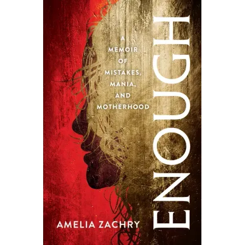 Enough: A Memoir of Mistakes, Mania, and Motherhood