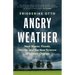 Angry Weather: Heat Waves, Floods, Storms, and the New Science of Climate Change