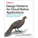 Design Patterns for Cloud Native Applications: Patterns in Practice Using Apis, Data, Events, and Streams