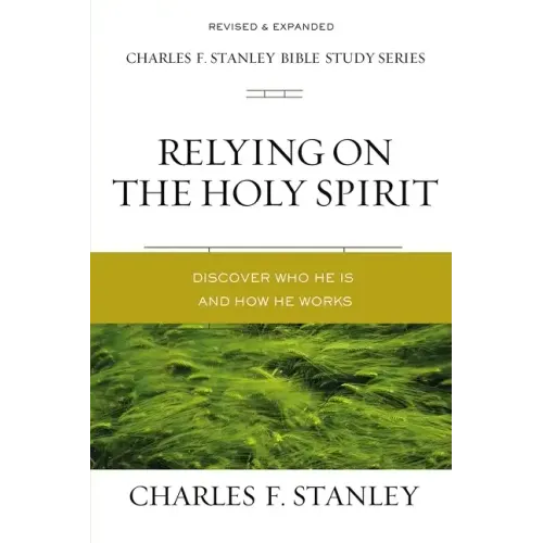 Relying on the Holy Spirit: Discover Who He Is and How He Works