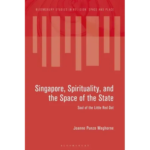 Singapore, Spirituality, and the Space of the State: Soul of the Little Red Dot