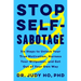 Stop Self-Sabotage: Six Steps to Unlock Your True Motivation, Harness Your Willpower, and Get Out of Your Own Way