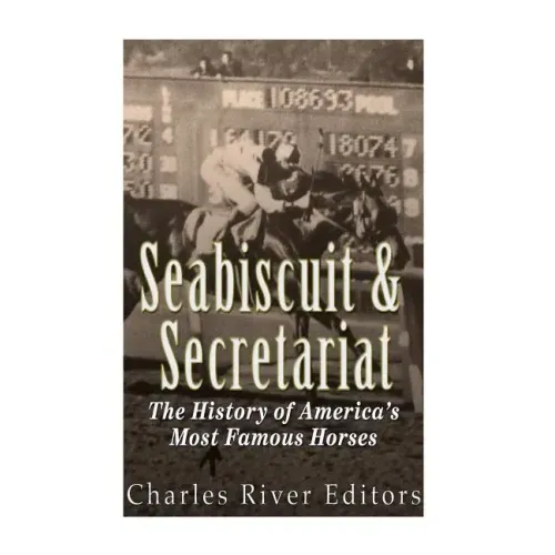 Seabiscuit and Secretariat: The History of America's Most Famous Horses