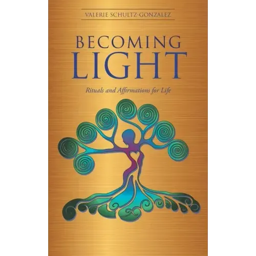 Becoming Light: Rituals and Affirmations for Life