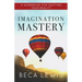 Imagination Mastery: A Workbook For Shifting Your Reality