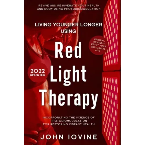 Red Light Therapy: Improving Your Health and Body Using Photobiomodulation