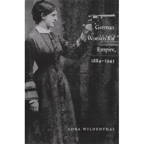 German Women for Empire, 1884-1945
