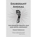 Exuberant Animal: The Power of Health, Play and Joyful Movement