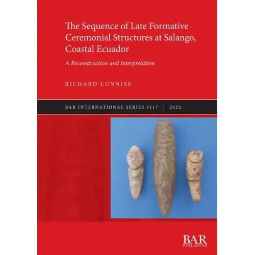 The Sequence of Late Formative Ceremonial Structures at Salango, Coastal Ecuador: A Reconstruction and Interpretation