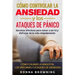 Cómo Controlar la Ansiedad y los Ataques de Pánico: Secretos efectivos para volver a ser tú y disfrutar de la vida relajadamente. Cómo calmar la angus