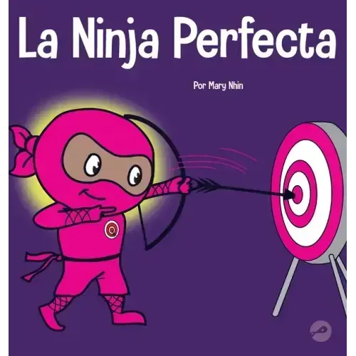 La Ninja Perfecta: Un libro para niños sobre cómo desarrollar una mentalidad de crecimiento