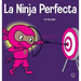 La Ninja Perfecta: Un libro para niños sobre cómo desarrollar una mentalidad de crecimiento