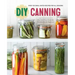 DIY Canning: Over 100 Small-Batch Recipes for All Seasons