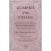 Glimpses of the Unseen - A Study of Dreams, Premonitions, Prayer and Remarkable Answers, Hypnotism, Spiritualism, Telepathy, Apparitions, Peculiar Men