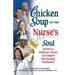Chicken Soup for the Nurse's Soul: Stories to Celebrate, Honor and Inspire the Nursing Profession