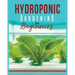 Hydroponic Gardening: A Comprehensive Beginner's Guide to Growing Healthy Herbs, Fruits Vegetables, Microgreens and Plants