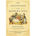 The Invention of the Modern Dog: Breed and Blood in Victorian Britain