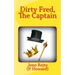 Dirty Fred, The Captain