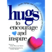 Hugs to Encourage and Inspire: Stories, Sayings, and Scriptures to Encourage and