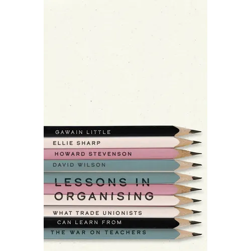 Lessons in Organising: What Trade Unionists Can Learn from the War on Teachers