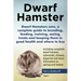 Dwarf Hamsters care, a complete guide to breeding, feeding, training, sexing, treats and keeping them in good health and where to buy