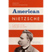 American Nietzsche: A History of an Icon and His Ideas