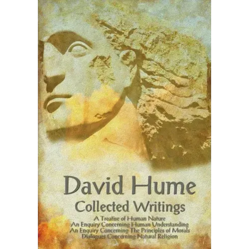 David Hume - Collected Writings (Complete and Unabridged), a Treatise of Human Nature, an Enquiry Concerning Human Understanding, an Enquiry Concernin