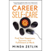 Career Self-Care: Find Your Happiness, Success, and Fulfillment at Work