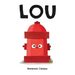 Lou: A Children's Picture Book about a Fire Hydrant and Unlikely Neighborhood Hero