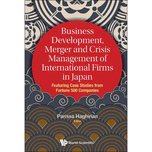 Business Development, Merger and Crisis Management of International Firms in Japan: Featuring Case Studies from Fortune 500 Companies