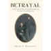Betrayal: General George McClellan, The Peninsula Campaign and The Death of General Philip Kearny