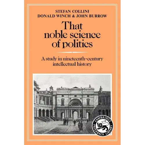 That Noble Science of Politics: A Study in Nineteenth-Century Intellectual History