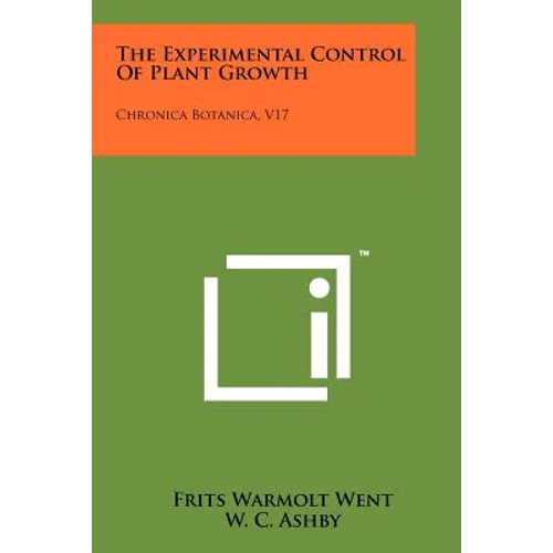 The Experimental Control of Plant Growth: Chronica Botanica, V17