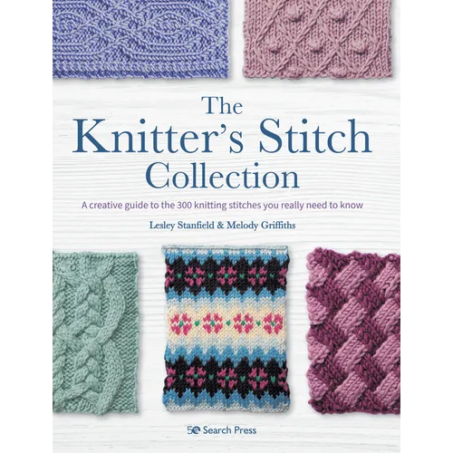 The Knitterâ (Tm)S Stitch Collection: A Creative Guide to the 300 Knitting Stitches You Really Need to Know