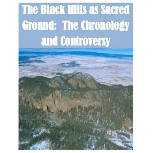 The Black Hills as Sacred Ground: The Chronology and Controversy