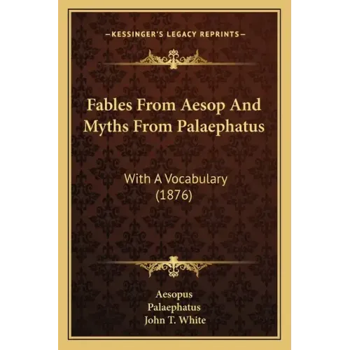 Fables From Aesop And Myths From Palaephatus: With A Vocabulary (1876)