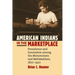 American Indians in the Marketplace: Persistence and Innovation Among the Menominees and Metlakatlans, 1870-1920