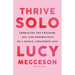 Thrive Solo: Embracing the Freedom, Joy, and Opportunity of a Single, Childfree Life