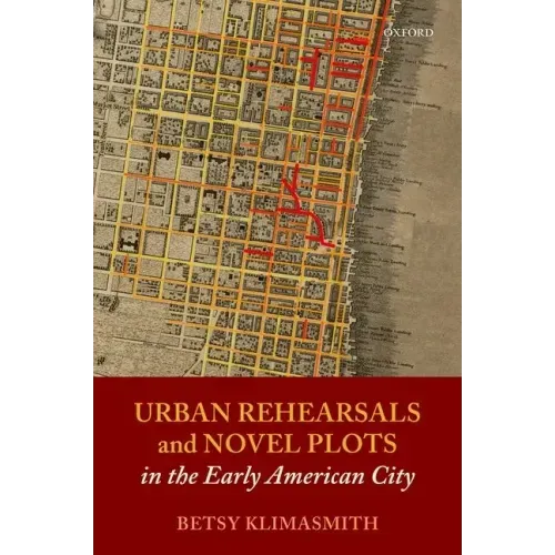 Urban Rehearsals and Novel Plots in the Early American City