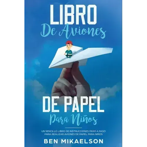 Libro de Aviones de Papel para Niños: Un Sencillo Libro de Instrucciones Paso a Paso para Realizar Aviones de Papel para Niños