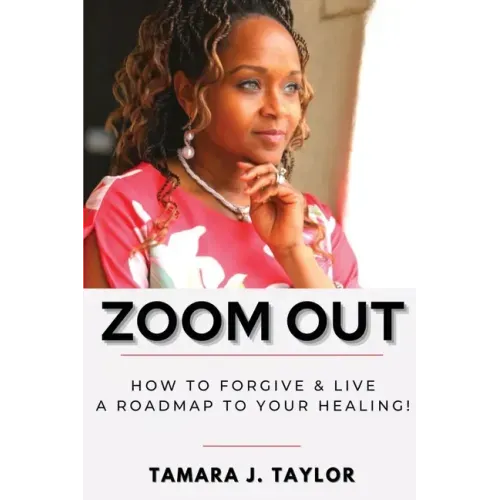 Zoom Out: How to Forgive and Live, A Roadmap to Your Healing