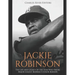 Jackie Robinson: The Life and Legacy of the Star Who Broke Major League Baseball's Color Barrier