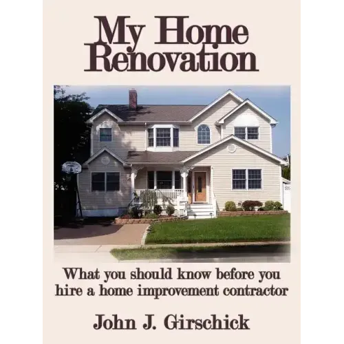My Home Renovation: What You Should Know Before You Hire a Home Improvement Contractor