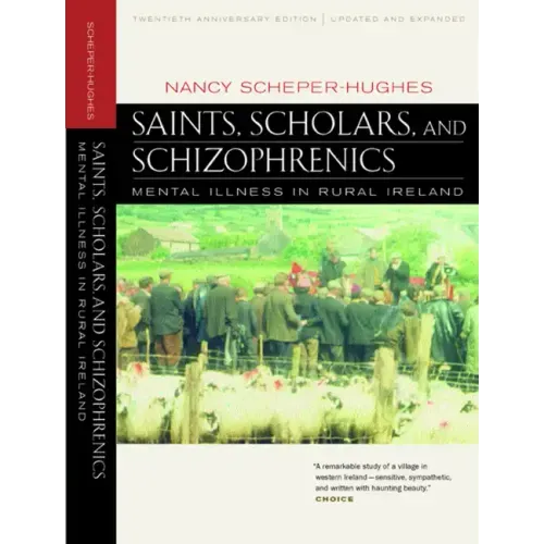 Saints, Scholars, and Schizophrenics: Mental Illness in Rural Ireland, Twentieth Anniversary Edition, Updated and Expanded