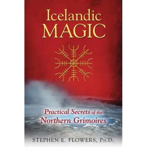 Icelandic Magic: Practical Secrets of the Northern Grimoires