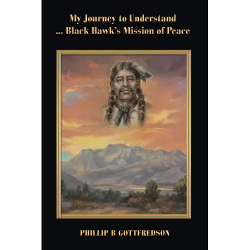 My Journey to Understand ... Black Hawk's Mission of Peace